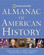 National Geographic Almanac Of American History di Janet Mills, James Miller, John Thompson edito da National Geographic Books