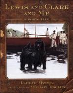 Lewis and Clark and Me: A Dog's Tale di Laurie Myers edito da HENRY HOLT JUVENILE