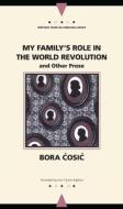 Cosic, B:  My Family's Role in the World Revolution and Othe di Bora Cosic edito da Northwestern University Press