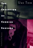 The Invention of Curried Sausage di Uwe Timm edito da NEW DIRECTIONS