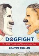 Dogfight: The 2012 Presidential Campaign in Verse di Calvin Trillin edito da RANDOM HOUSE