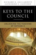 Keys to the Council: Unlocking the Teaching of Vatican II di Richard R. Gaillardetz, Catherine Clifford, Rick Gaillardetz edito da LITURGICAL PR