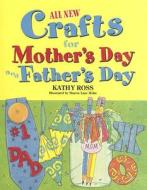 All New Holiday Crafts for Mother's and Father's Day di Kathy Ross edito da First Avenue Editions