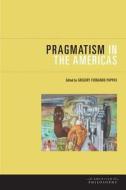 Pragmatism in the Americas edito da Fordham University Press