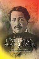 Leveraging Sovereignty: Kauikeaouli's Global Strategy for the Hawaiian Nation, 1825-1854 di J. Susan Corley edito da UNIV OF HAWAII PR