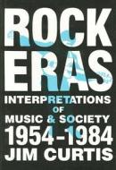 Rock Eras di Jim Curtis edito da University of Wisconsin Press