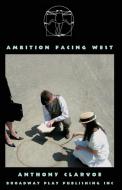 Ambition Facing West di Anthony Clarvoe edito da Broadway Play Publishing Inc