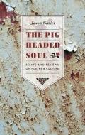 The Pigheaded Soul: Essays and Reviews on Poetry and Culture di Jason Guriel edito da PORCUPINES QUILL