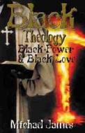 Black Theology, Black Power & Black Love di Michael James edito da African American Images