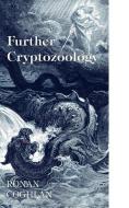 Further Cryptozoology di Ronan Coghlan edito da EXCALIBUR PUBLISHING