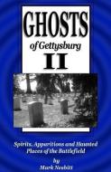 Ghosts of Gettysburg II: Spirits, Apparitions and Haunted Places of the Battlefield di Mark Nesbitt edito da SECOND CHANCE PUBN