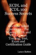Ecdl And Icdl 100 Success Secrets - 100 Most Asked Questions di Lance Batten edito da Emereo Publishing
