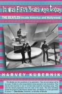 It Was Fifty Years Ago Today THE BEATLES Invade America and Hollywood di Harvey Kubernik edito da LIGHTNING SOURCE INC