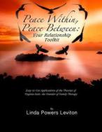 Peace Within, Peace Between: Your Relationship Toolkit di Linda Powers Leviton M. a. edito da Science and Behavior Books