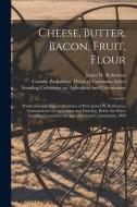 Cheese, Butter, Bacon, Fruit, Flour [microform] edito da Legare Street Press