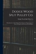 DODGE WOOD SPLIT PULLEY CO. [MICROFORM] di DODGE WOOD SPLIT PUL edito da LIGHTNING SOURCE UK LTD