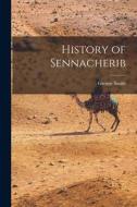 History of Sennacherib di George Smith edito da LEGARE STREET PR