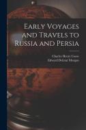 Early Voyages and Travels to Russia and Persia di Edward Delmar Morgan, Charles Henry Coote edito da LEGARE STREET PR