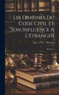 Les Origines Du Code Civil Et Son Influence A L'étranger: Discours... edito da LEGARE STREET PR