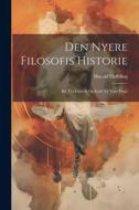 Den Nyere Filosofis Historie: Bd. Fra Lessing Og Kant Til Vore Dage di Harald Høffding edito da LEGARE STREET PR
