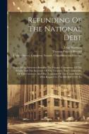 Refunding Of The National Debt: Notes Of An Interview Between The Finance Committee Of The Senate And The Secretary Of The Treasury, The Comptroller O di John Sherman edito da LEGARE STREET PR