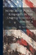 Notices of Public Libraries in the United States of America di Charles Coffin Jewett edito da LEGARE STREET PR