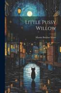 Little Pussy Willow di Harriet Beecher Stowe edito da Creative Media Partners, LLC