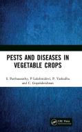 Pests And Diseases In Vegetable Crops di S. Parthasarathy, P Lakshmidevi, P. Yashodha, C. Gopalakrishnan edito da Taylor & Francis Ltd