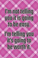 I'm Not Telling You It's Going to Be Easy. I'm Telling You It's Going to Be Worth It: Daily Sobriety Journal for Addicti di Worthyfashion edito da INDEPENDENTLY PUBLISHED