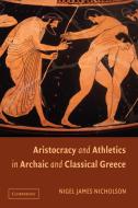 Aristocracy and Athletics in Archaic and Classical Greece di Nigel Nicholson edito da Cambridge University Press
