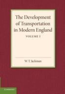 The Development of Transportation in Modern England di W. T. Jackman edito da Cambridge University Press