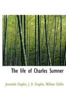 The Life Of Charles Sumner di Jeremiah Chaplin edito da Bibliolife