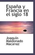 Espa A Y Francia En El Siglo 18 di Joaqun Maldonado Macanaz edito da Bibliolife