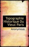 Topographie Historique Du Vieux Paris di Anonymous edito da Bibliolife