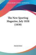 The New Sporting Magazine, July 1838 (1838) di Anonymous edito da Kessinger Publishing