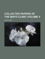 Collected Papers of the Mayo Clinic Volume 4 di Mayo Clinic edito da Rarebooksclub.com