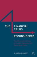 The Financial Crisis Reconsidered di Daniel Aronoff edito da Palgrave Macmillan US