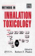 Methods In Inhalation Toxicology di Robert F. Phalen edito da Taylor & Francis Ltd