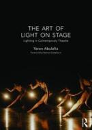 The Art of Light on Stage di Yaron (University of Groningen) Abulafia edito da Taylor & Francis Ltd
