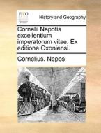 Cornelii Nepotis Excellentium Imperatorum Vitae. Ex Editione Oxoniensi. di Cornelius Nepos edito da Gale Ecco, Print Editions