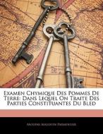 Examen Chymique Des Pommes De Terre: Dans Lequel On Traite Des Parties Constituantes Du Bled di Antoine Augustin Parmentier edito da Nabu Press
