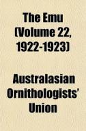 The Emu Volume 22, 1922-1923 di Australasian Union edito da General Books