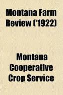 Montana Farm Review '1922 di Montana Cooperative Crop Service edito da General Books