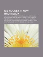 Ice Hockey In New Brunswick: Ice Hockey di Books Llc edito da Books LLC, Wiki Series