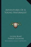 Adventures of a Young Naturalist di Lucien Biart edito da Kessinger Publishing