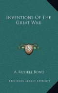 Inventions of the Great War di A. Russell Bond edito da Kessinger Publishing