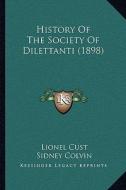 History of the Society of Dilettanti (1898) di Lionel Cust edito da Kessinger Publishing