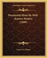 Piscatorial Hints by Well-Known Writers (1890) edito da Kessinger Publishing