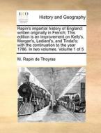 Rapin's Impartial History Of England di M Rapin De Thoyras edito da Gale Ecco, Print Editions