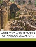 Addresses And Speeches On Various Occasions di Robert Charles Winthrop edito da Nabu Press
